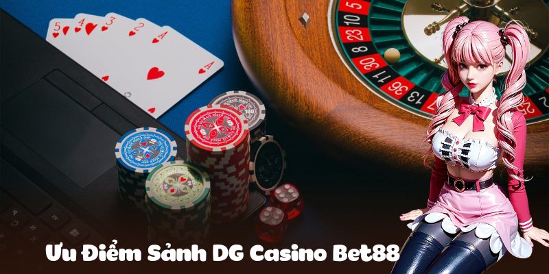 Ưu điểm thu hút mọi ánh nhìn tại DG Casino