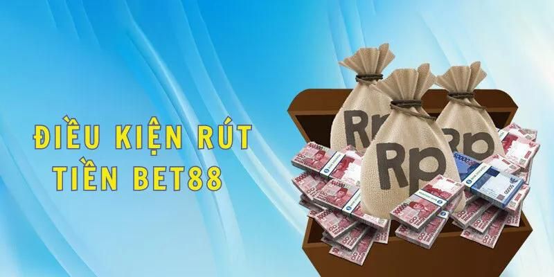 Điều kiện cần khi rút tiền Bet88