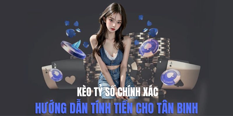 Kèo tỷ số chính xác