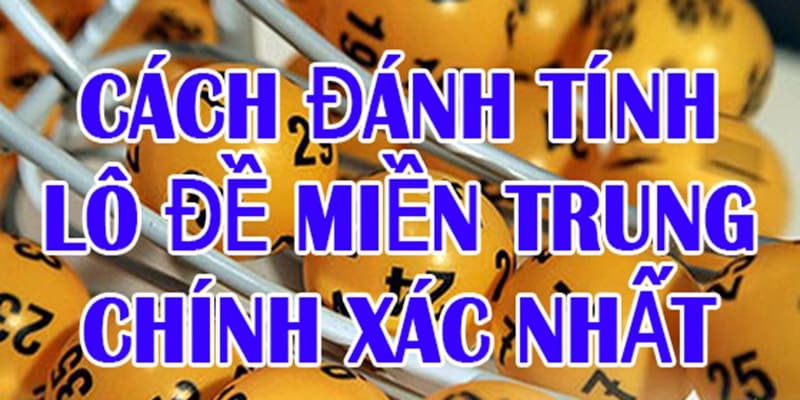 Cách chơi xổ số các tỉnh miền Trung chi tiết